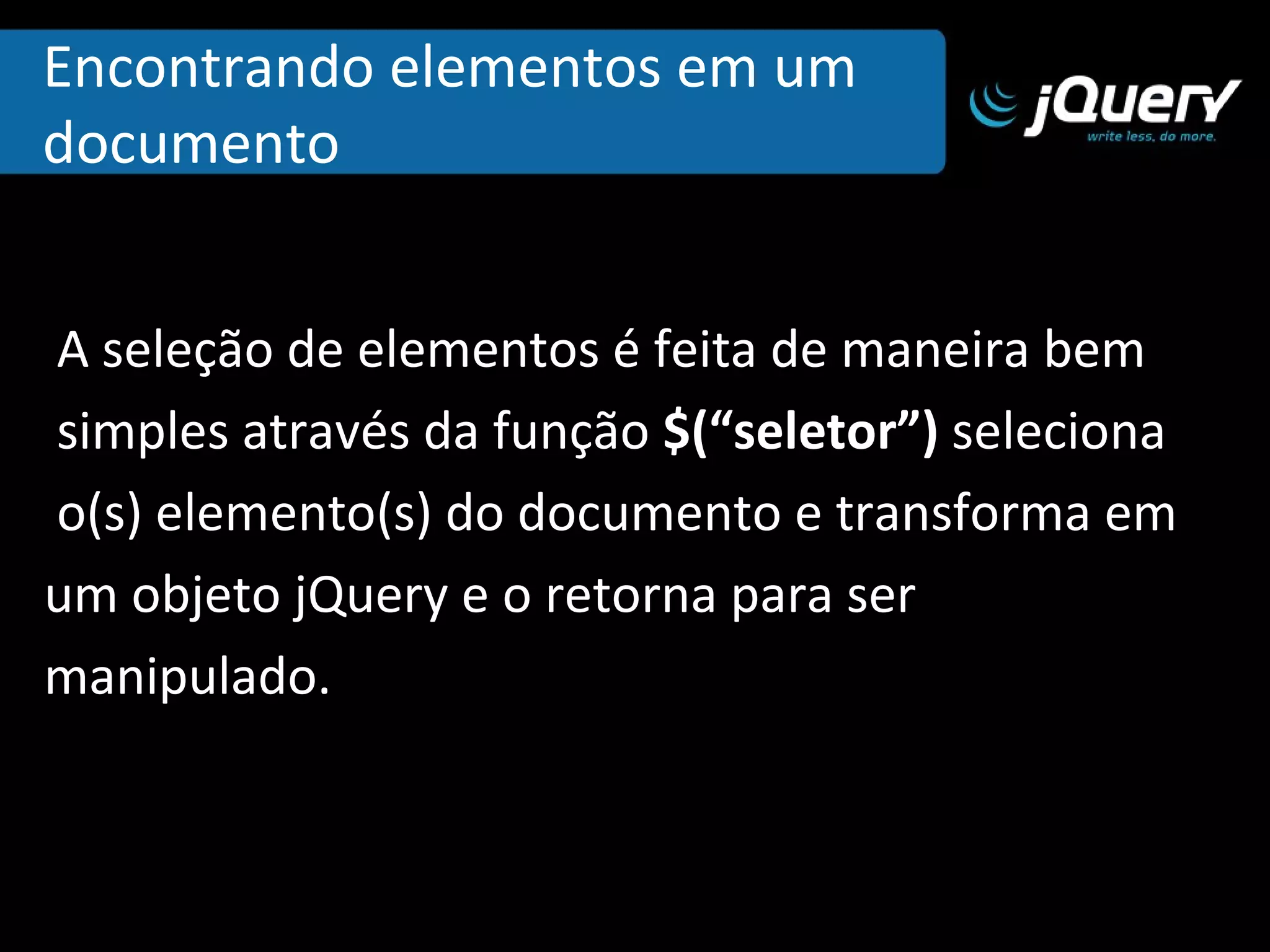 Incluindo a jQuery A biblioteca pode ser baixada em http://www.jquery.com 