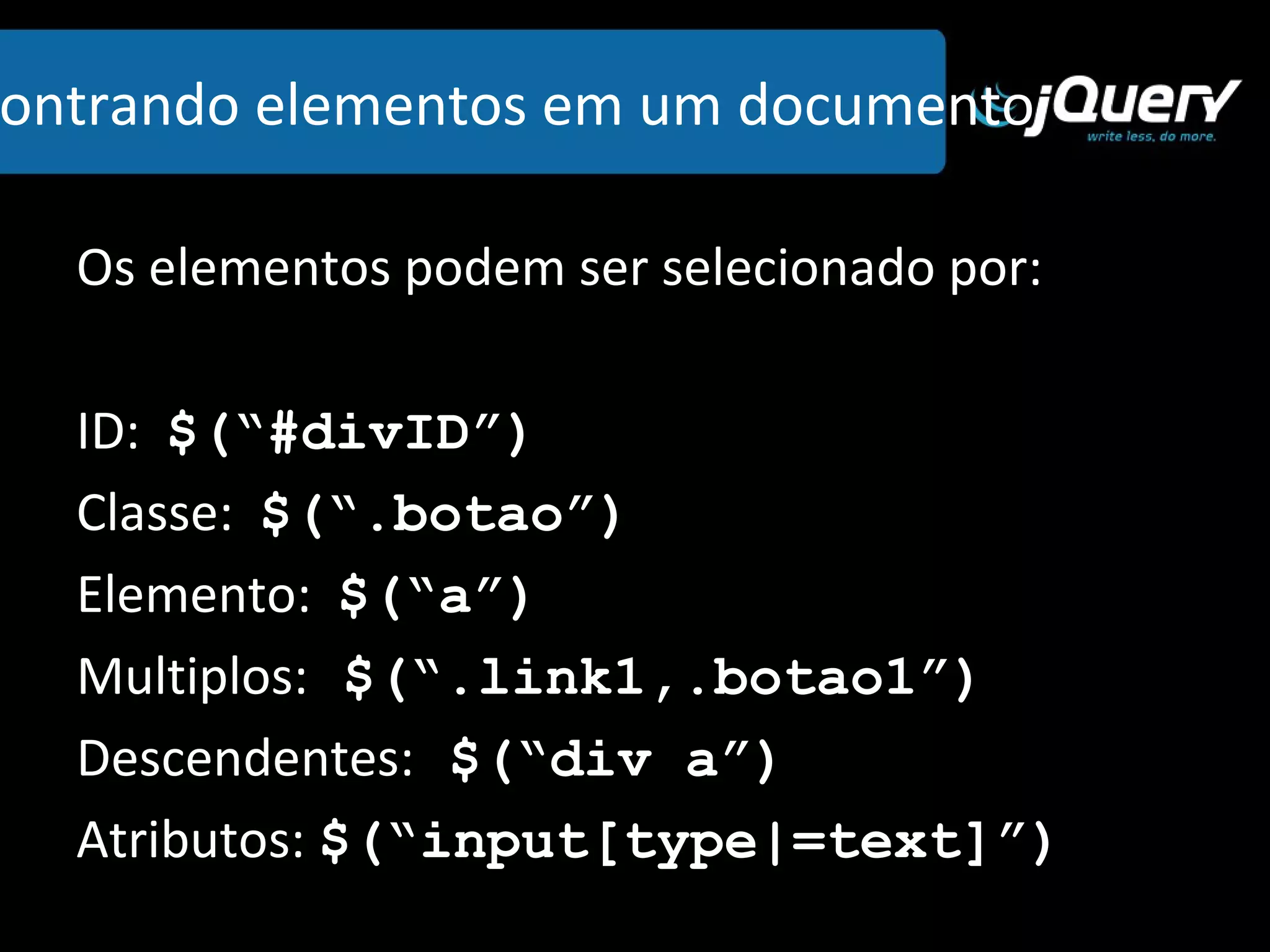 Incluindo a jQuery Inserir pelo arquivo baixado <script src="jquery-1.4.2.min.js” language="javascript“ type="text/javascript"></script> 