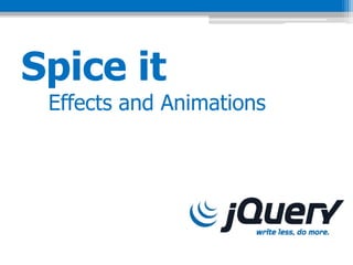Spice it
 Effects and Animations
 