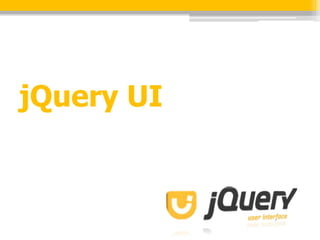 jQuery UI
 