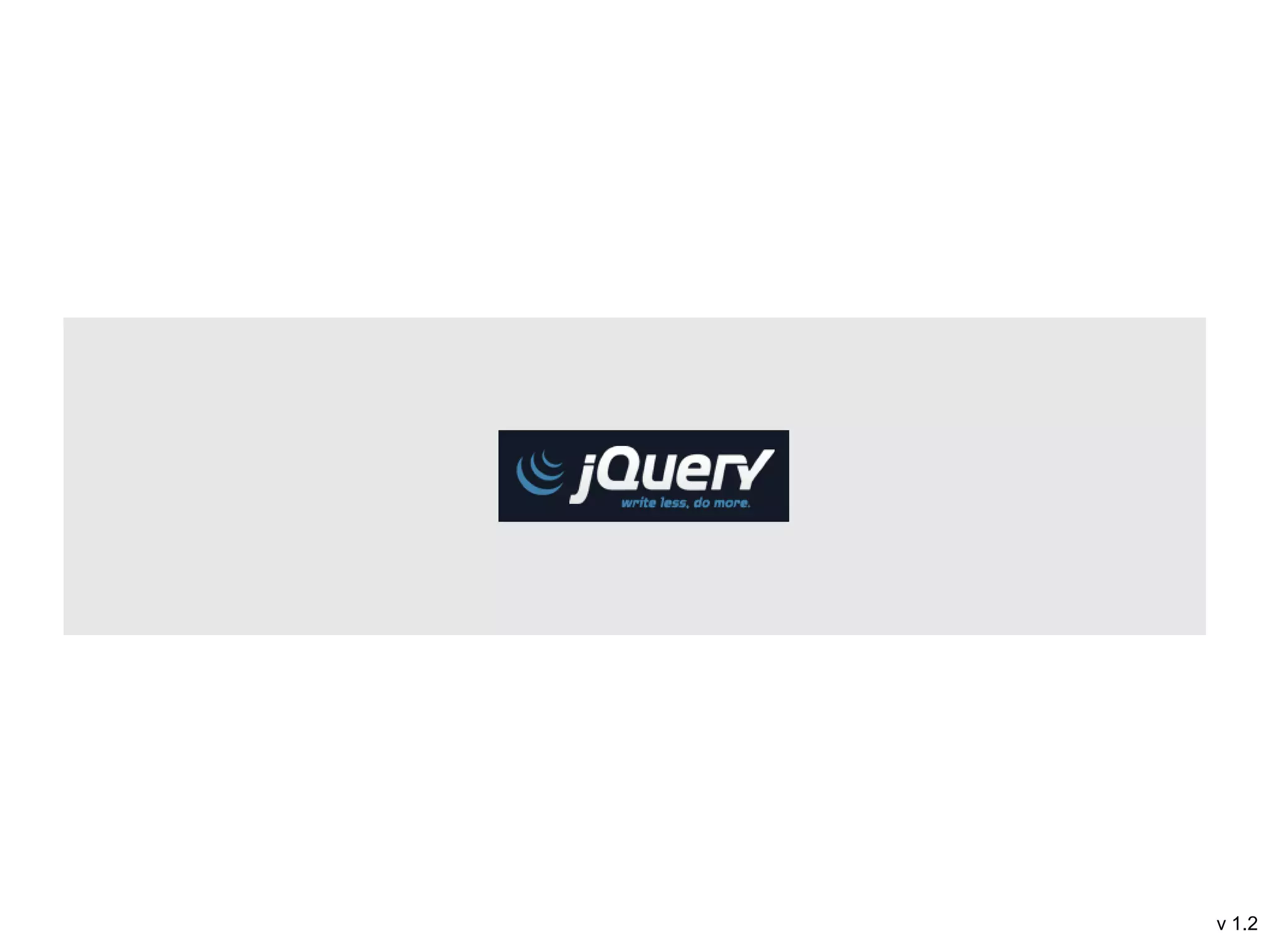 JQuery




         v 1.2
 