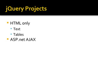    HTML only
     Text
     Tables
   ASP.net AJAX
 