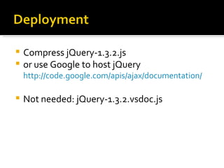  Compress jQuery-1.3.2.js
 or use Google to host jQuery
    http://code.google.com/apis/ajax/documentation/

   Not needed: jQuery-1.3.2.vsdoc.js
 