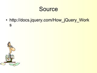 Source http://docs.jquery.com/How_jQuery_Works 