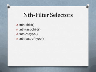 Nth-Filter Selectors
O :nth-child()
O :nth-last-child()
O :nth-of-type()
O :nth-last-of-type()
 