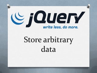Store arbitrary
     data
 