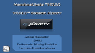 Akhmad Shalahuddien
1200682
Kurikulum dan Teknologi Pendidikan
Universitas Pendidikan Indonesia
 