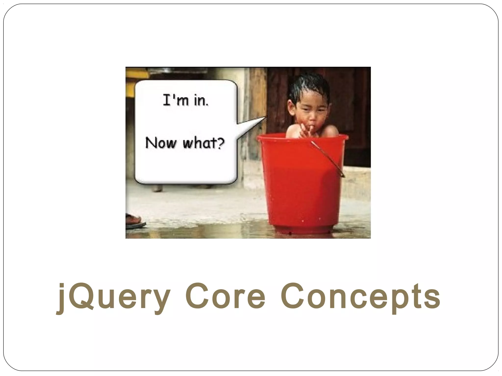 jQuery Core Concepts

 