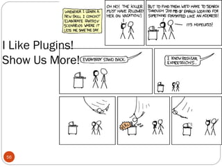 I Like Plugins!
Show Us More!

56

 