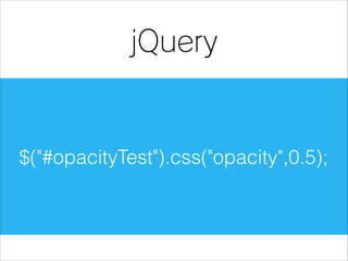 jQuery

$("#opacityTest").css("opacity",0.5);

 