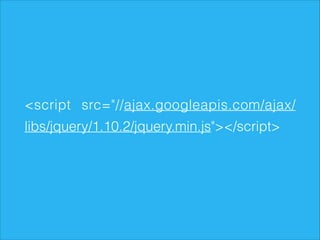 <script src="//ajax.googleapis.com/ajax/
libs/jquery/1.10.2/jquery.min.js"></script>

 