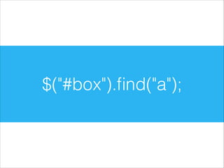 $("#box").ﬁnd("a");

 
