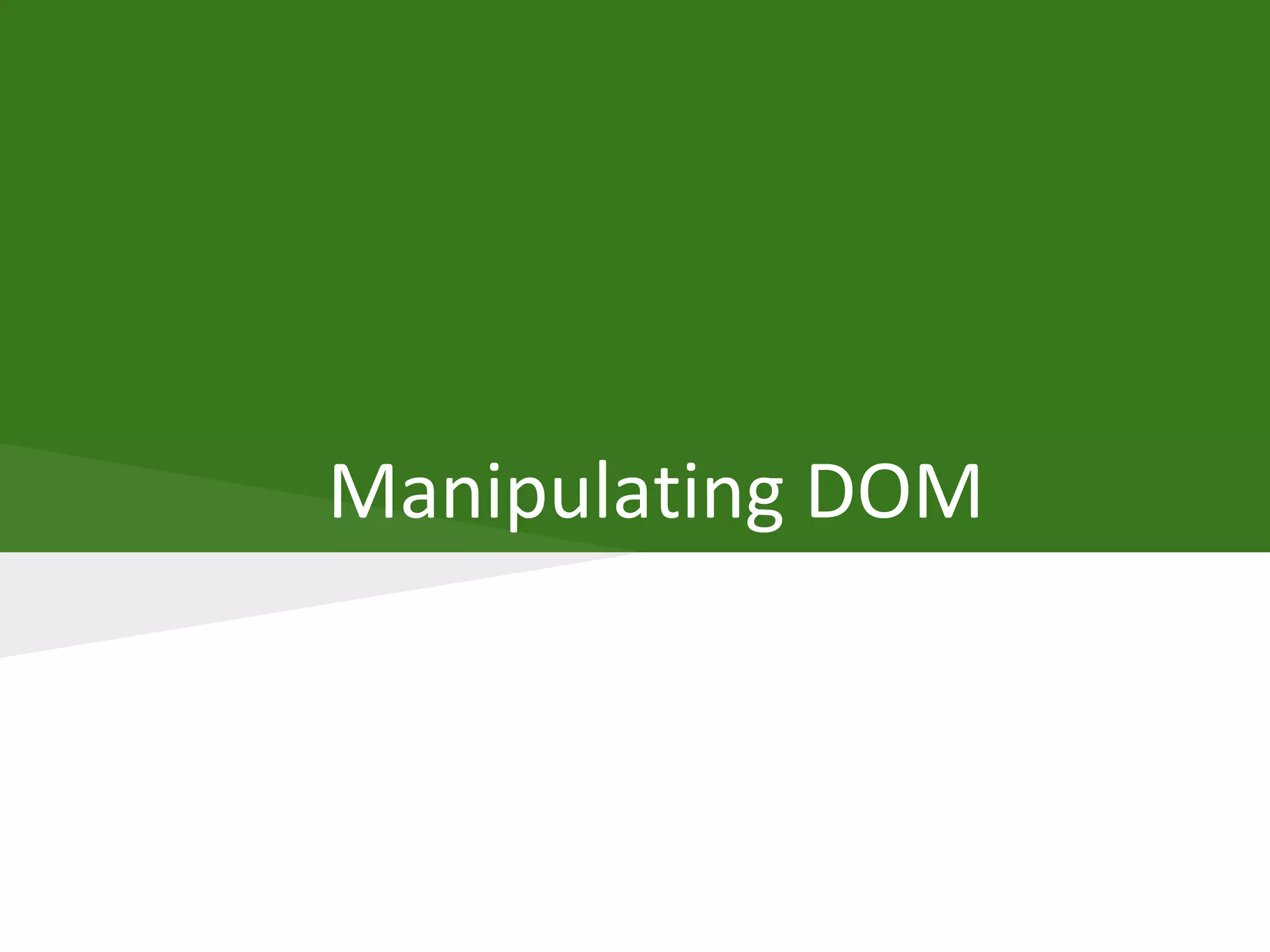 Manipulating DOM
 