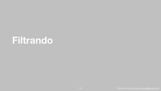 Eduardo Mendes (edumendes@gmail.com)
Filtrando
101
 
