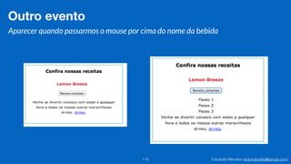 Eduardo Mendes (edumendes@gmail.com)115
Outro evento
Aparecer quando passarmos o mouse por cima do nome da bebida
 