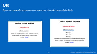 Eduardo Mendes (edumendes@gmail.com)118
Ok!
Aparecer quando passarmos o mouse por cima do nome da bebida
 