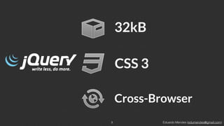Eduardo Mendes (edumendes@gmail.com)33
32kB
CSS 3
Cross-Browser
 