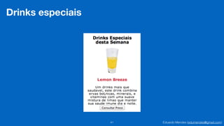 Eduardo Mendes (edumendes@gmail.com)41
Drinks especiais
 