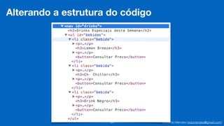 Eduardo Mendes (edumendes@gmail.com)84
Alterando a estrutura do código
 
