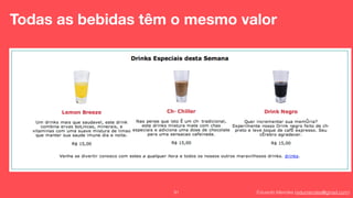 Eduardo Mendes (edumendes@gmail.com)91
Todas as bebidas têm o mesmo valor
 