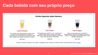 Eduardo Mendes (edumendes@gmail.com)95
Cada bebida com seu próprio preço
 