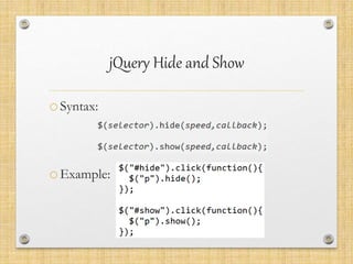 jQuery Hide and Show
oSyntax:
oExample:
 