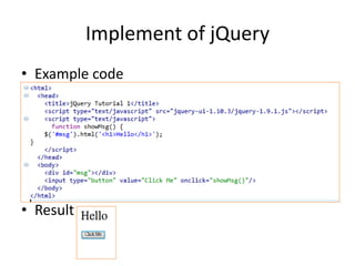 Implement of jQuery
• Example code
• Result
 