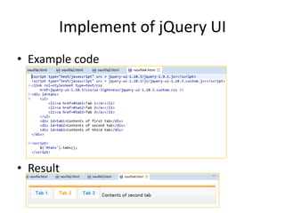 Implement of jQuery UI
• Example code
• Result
 