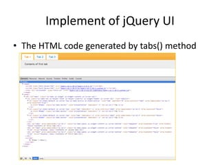 Implement of jQuery UI
• The HTML code generated by tabs() method
 