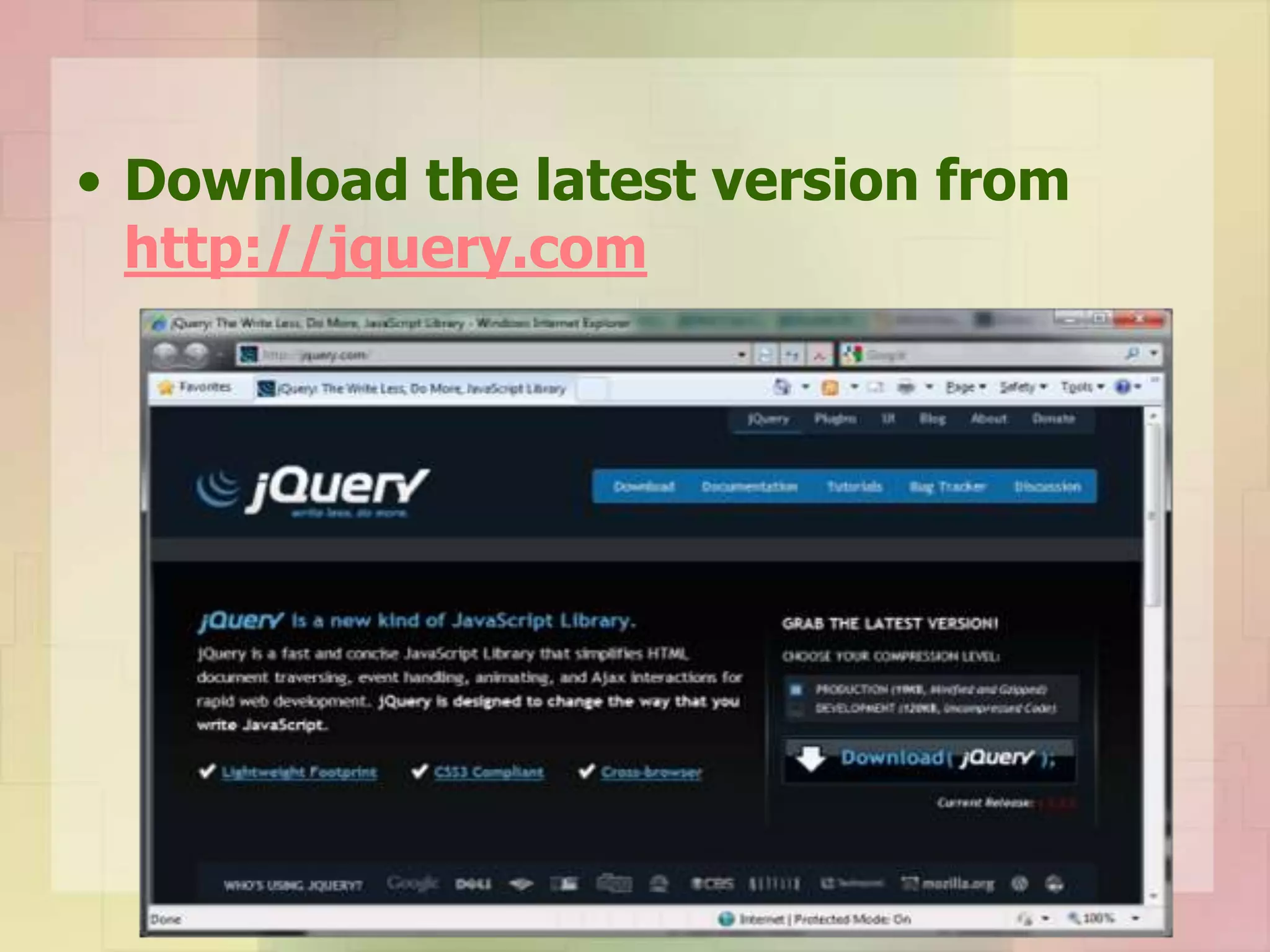 • Download the latest version from
http://jquery.com
 
