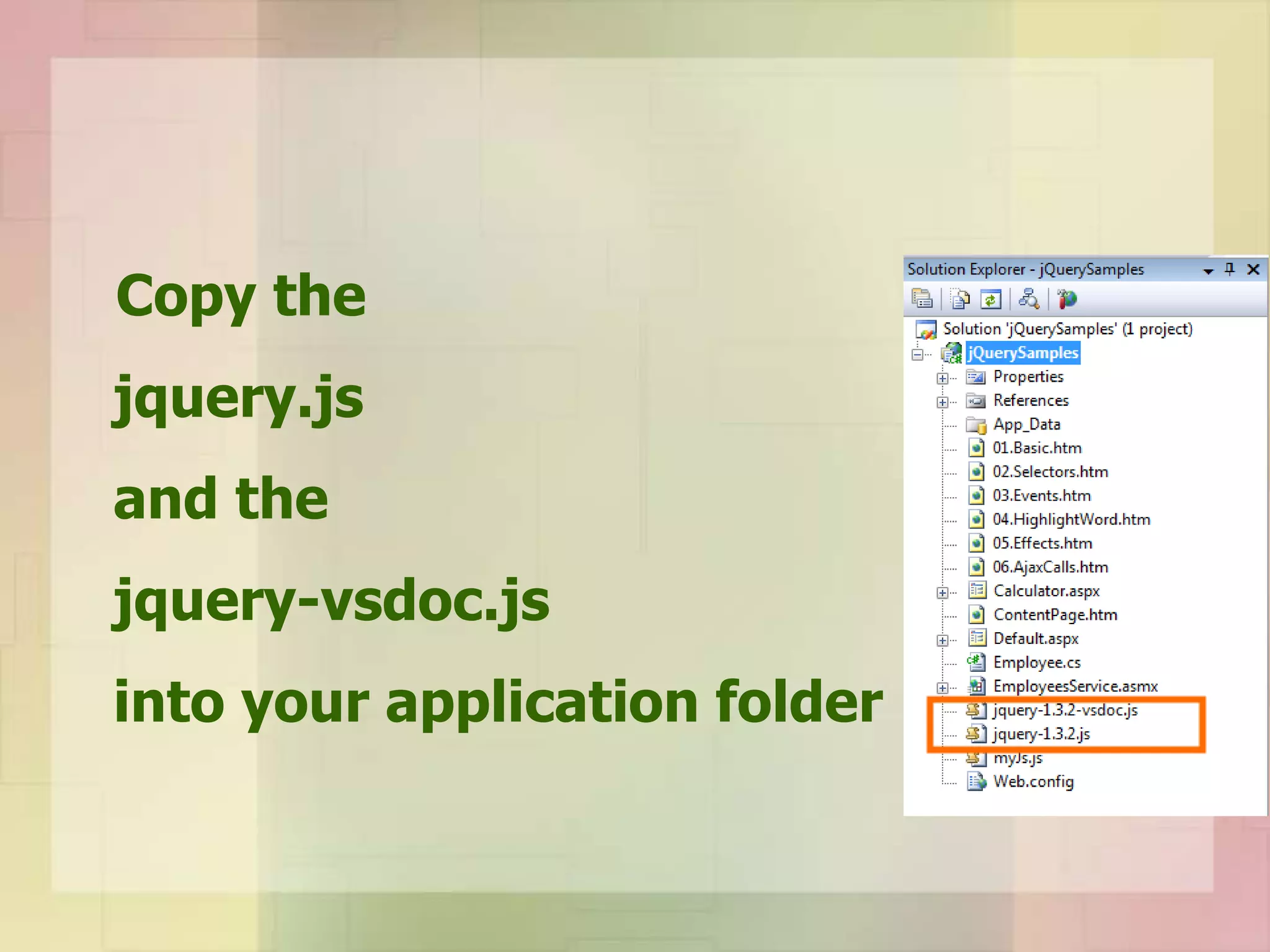 Copy the
jquery.js
and the
jquery-vsdoc.js
into your application folder
 
