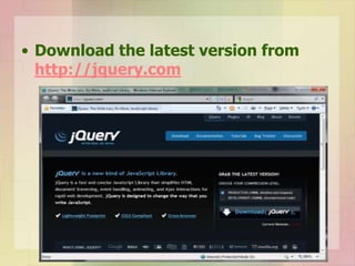 • Download the latest version from
http://jquery.com
 