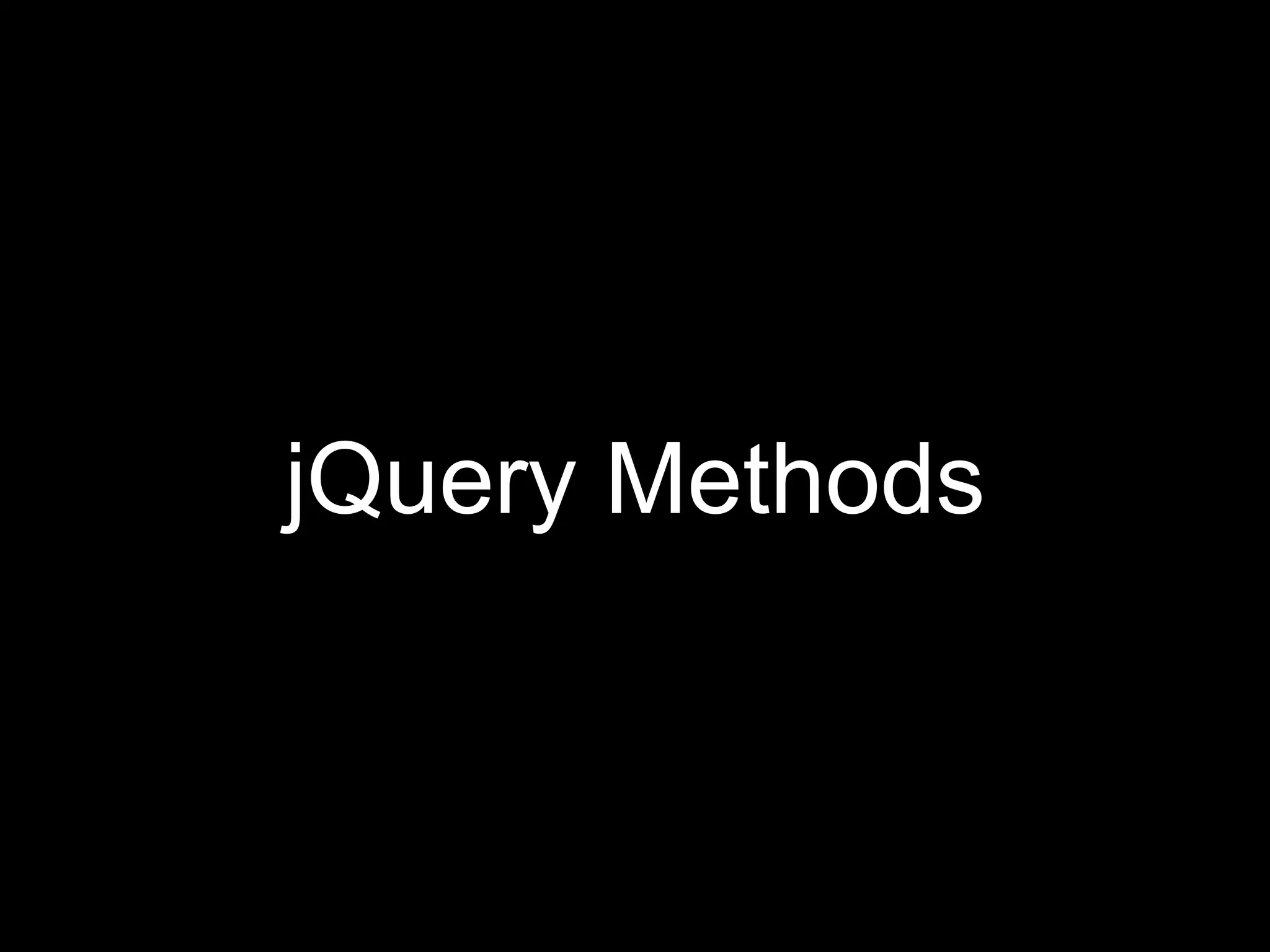 jQuery Methods
 