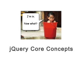 jQuery Core Concepts
 