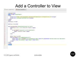 9.12.2015 jquery conf berlin @electrobabe
Add a Controller to View
 