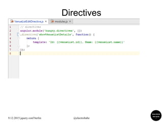 9.12.2015 jquery conf berlin @electrobabe
Directives
 
