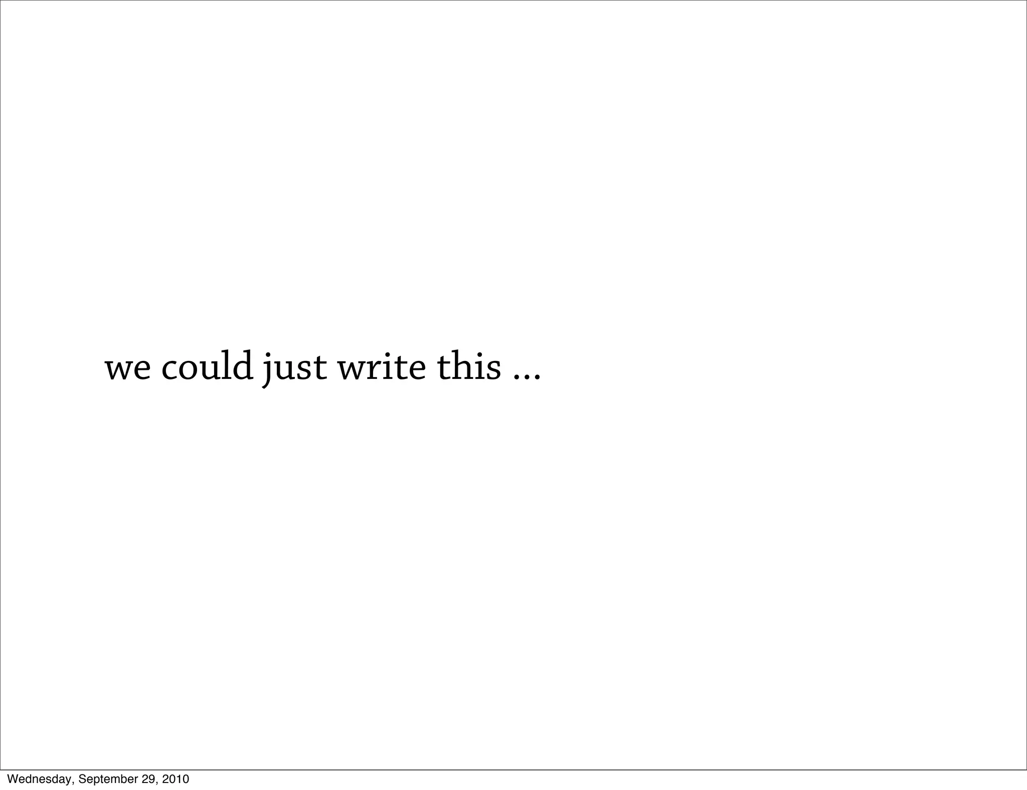 we could just write this ...




Wednesday, September 29, 2010
 