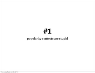 #1
                                popularity contests are stupid




Wednesday, September 29, 2010
 
