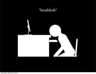 *headdesk*




Wednesday, September 29, 2010
 