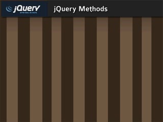 jQuery Methods
 