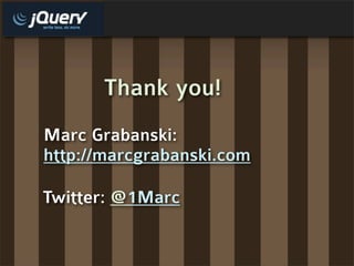 Thank you!
Marc Grabanski:
http://marcgrabanski.com

Twitter: @1Marc
 