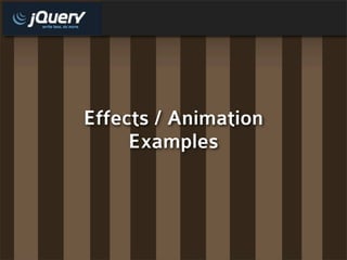 Effects / Animation
     Examples
 