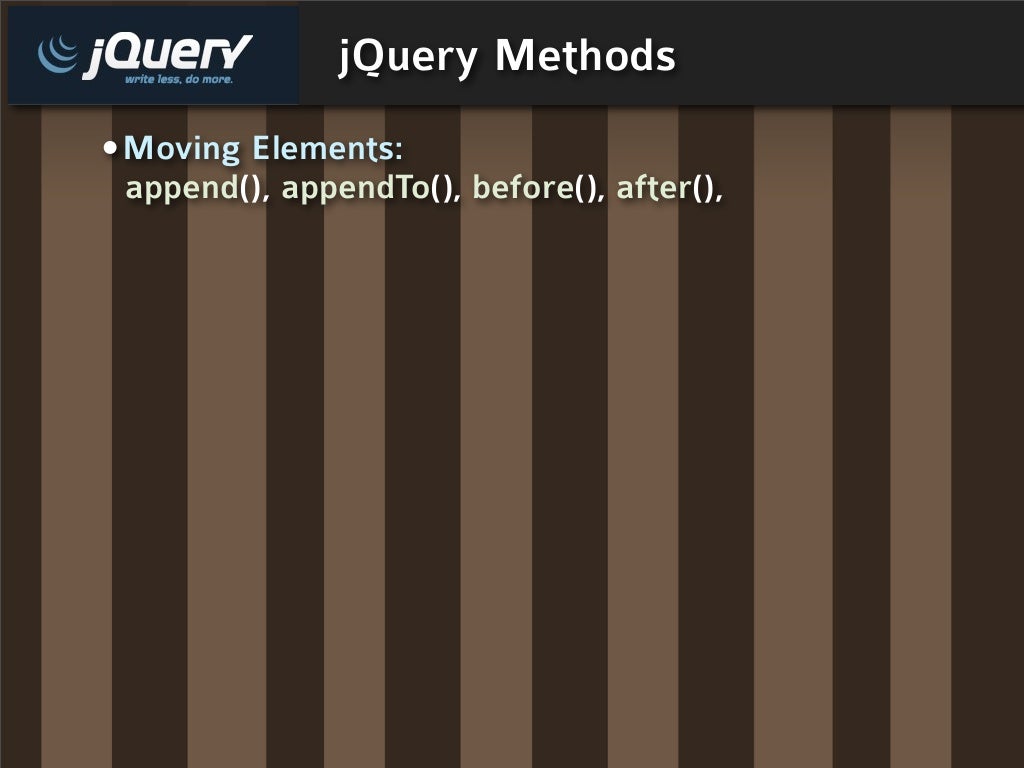 jQuery Methods •Moving Elements: append(),