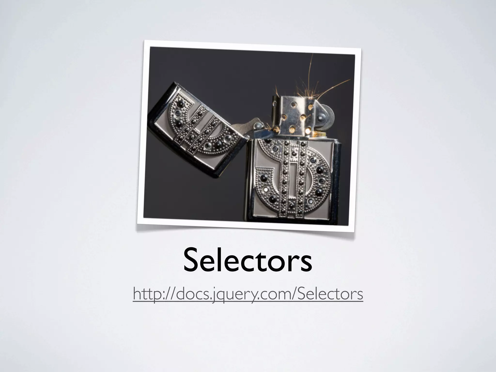 Selectors
http://docs.jquery.com/Selectors
 