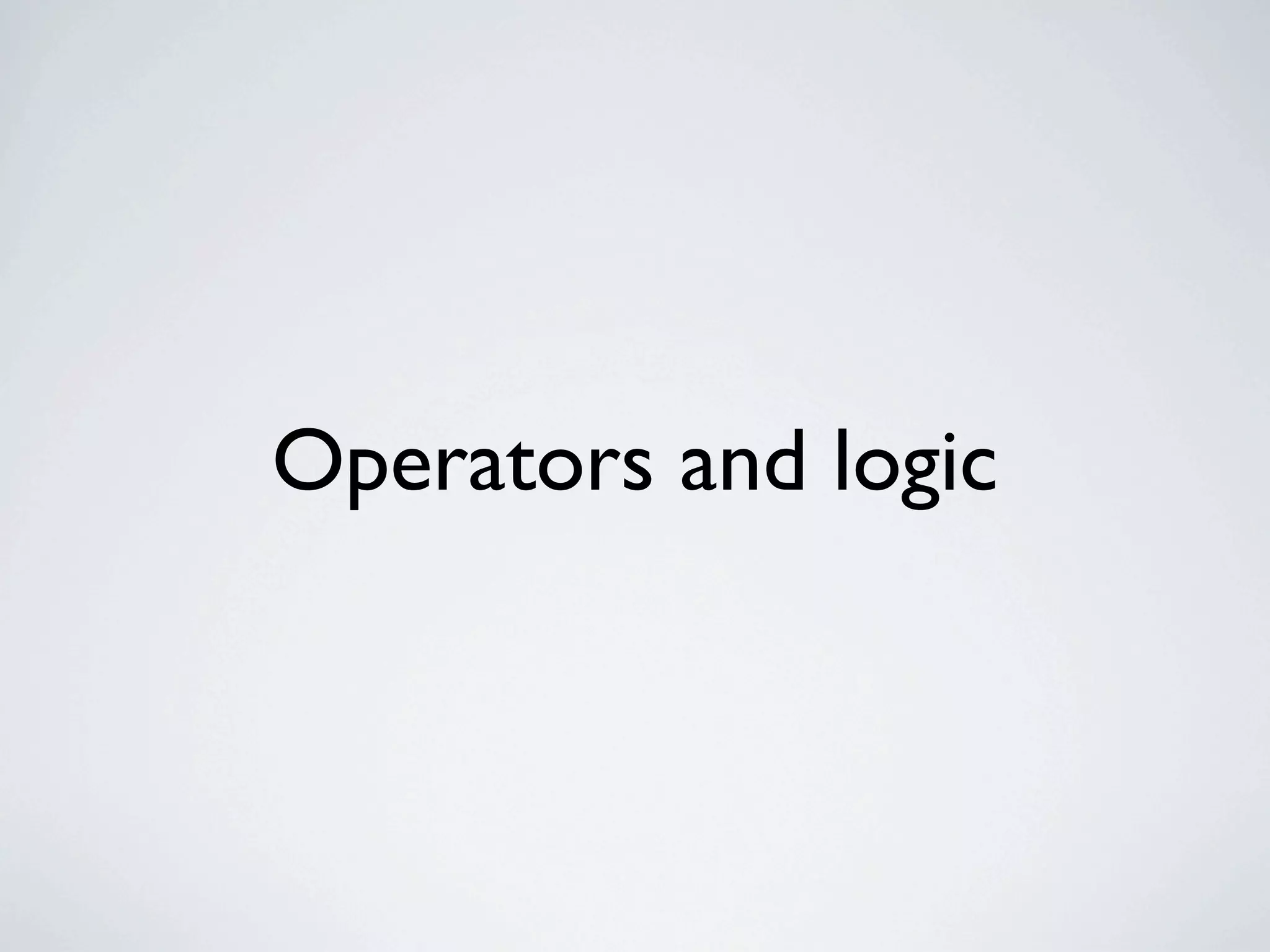 Operators and logic
 