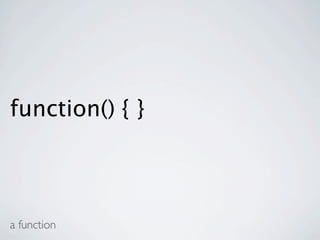 function() { }



a function
 