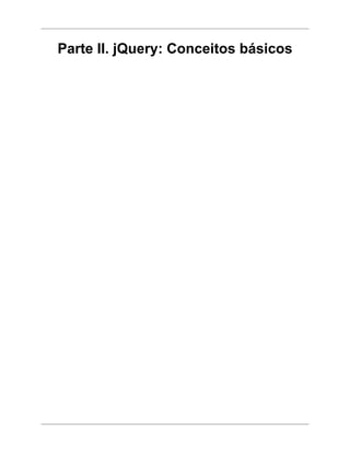 Parte II. jQuery: Conceitos básicos
 