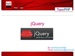 jQuery By :  Amit Kumar Singh Email :  [email_address] 