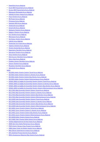 • PowerPoint Kursu Bağcılar
• Excel VBA Programlama Kursu Bağcılar
• Access VBA Programlama Kursu Bağcılar
• Bilgisayarlı Muhasebe Kursu Bağcılar
• Hakediş Ve Kesin Hesap Kursu Bağcılar
• Proje Yönetimi Kursu Bağcılar
• MS Project Kursu Bağcılar
• Primavera Kursu Bağcılar
• İstatistik SPSS Kursu Bağcılar
• Yöneticilik Kursu Bağcılar
• Girişimcilik Kursu Bağcılar
• Sözleşme Yönetimi Kursu Bağcılar
• Değişim Yönetimi Kursu Bağcılar
• Kriz Yönetimi Kursu Bağcılar
• Motivasyon Kursu Bağcılar
• Üst Düzey Yönetici Kursu Bağcılar
• Liderlik Kursu Bağcılar
• Yöneticiler İçin Finans Kursu Bağcılar
• Toplantı Yönetimi Kursu Bağcılar
• Yönetici Asistanlığı Kursu Bağcılar
• Raporlama Teknikleri Kursu Bağcılar
• Satınalma Yönetimi Kursu Bağcılar
• Stres Yönetimi Kursu Bağcılar
• Etkili Sunum Teknikleri Kursu Bağcılar
• Kamu İhale Kursu Bağcılar
• Problem Çözme Teknikleri Kursu Bağcılar
• Zaman Yönetimi Kursu Bağcılar
• Müzakere Teknikleri Kursu Bağcılar
• Sekreterlik Kursu Bağcılar
Kalite
• ISO 9001 Kalite Yönetim Sistemi Temel Kursu Bağcılar
• ISO 9001 Kalite Yönetim Sistemi İç Denetçi Kursu Bağcılar
• ISO 9001 Kalite Yönetim Sistemi Baş Denetçi Kursu Bağcılar
• ISO 9001 Kalite Yönetim Sistemi Dokümantasyon Kursu Bağcılar
• OHSAS 18001 İş Sağlığı Ve Güvenliği Yönetim Sistemi Temel Kursu Bağcılar
• OHSAS 18001 İş Sağlığı Ve Güvenliği Yönetim Sistemi İç Denetçi Kursu Bağcılar
• OHSAS 18001 İş Sağlığı Ve Güvenliği Yönetim Sistemi Baş Denetçi Kursu Bağcılar
• OHSAS 18001 İş Sağlığı Ve Güvenliği Yönetim Sistemi Dökümantasyon Kursu Bağcılar
• ISO 27001 Bilgi Güvenliği Yönetim Sistemi Temel Kursu Bağcılar
• ISO 27001 Bilgi Güvenliği Yönetim Sistemi İç Denetçi Kursu Bağcılar
• ISO 27001 Bilgi Güvenliği Yönetim Sistemi Baş Denetçi Kursu Bağcılar
• ISO 27001 Bilgi Güvenliği Yönetim Sistemi Dökümantasyon Kursu Bağcılar
• ISO 22000 Gıda Güvenliği Yönetim Sistemi Temel Kursu Bağcılar
• ISO 22000 Gıda Güvenliği Yönetim Sistemi İç Denetçi Kursu Bağcılar
• ISO 22000 Gıda Güvenliği Yönetim Sistemi Baş Denetçi Kursu Bağcılar
• ISO 22000 Gıda Güvenliği Yönetim Sistemi Dökümantasyon Kursu Bağcılar
• ISO 14001 Çevre Yönetim Sistemi Temel Kursu Bağcılar
• ISO 14001 Çevre Yönetim Sistemi İç Denetçi Kursu Bağcılar
• ISO 14001 Çevre Yönetim Sistemi Baş Denetçi Kursu Bağcılar
• ISO 14001 Çevre Yönetim Sistemi Dökümantasyon Kursu Bağcılar
• ISO 16949 Kalite Yönetim Sistemi Kursu Bağcılar
• ISO 13485 Tıbbi Cihazlar Kalite Sistemi Kursu Bağcılar
• Tehlike Değerlendirme Ve Risk Analizi Kursu Bağcılar
• APQP (İleri Ürün Kalite Planlaması) Kursu Bağcılar
• PPAP (Üretim Parçası Onay Prosesi) Kursu Bağcılar
• FMEA (Hata Türleri Ve Etkileri Analizi) Kursu Bağcılar
• MSA (Ölçme Sistemlerinin Analizi) Kursu Bağcılar
• SPC (İstatiksel Proses Kontrol) Kursu Bağcılar
• IMDS (Uluslararası Malzeme Bilgi Sistemi) Kursu Bağcılar
 