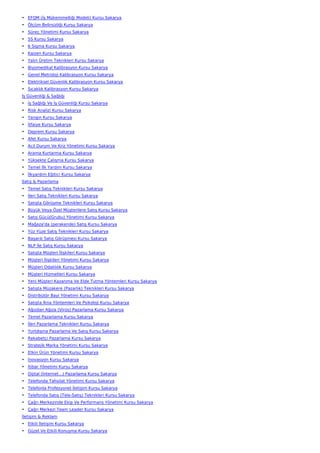 • EFQM (İş Mükemmelliği Modeli) Kursu Sakarya
• Ölçüm Belirsizliği Kursu Sakarya
• Süreç Yönetimi Kursu Sakarya
• 5S Kursu Sakarya
• 6 Sigma Kursu Sakarya
• Kaizen Kursu Sakarya
• Yalın Üretim Teknikleri Kursu Sakarya
• Biyomedikal Kalibrasyon Kursu Sakarya
• Genel Metroloji Kalibrasyon Kursu Sakarya
• Elektriksel Güvenlik Kalibrasyon Kursu Sakarya
• Sıcaklık Kalibrasyon Kursu Sakarya
İş Güvenliği & Sağlığı
• İş Sağlığı Ve İş Güvenliği Kursu Sakarya
• Risk Analizi Kursu Sakarya
• Yangın Kursu Sakarya
• İtfaiye Kursu Sakarya
• Deprem Kursu Sakarya
• Afet Kursu Sakarya
• Acil Durum Ve Kriz Yönetimi Kursu Sakarya
• Arama Kurtarma Kursu Sakarya
• Yüksekte Çalışma Kursu Sakarya
• Temel İlk Yardım Kursu Sakarya
• İlkyardım Eğitici Kursu Sakarya
Satış & Pazarlama
• Temel Satış Teknikleri Kursu Sakarya
• İleri Satış Teknikleri Kursu Sakarya
• Satışta Görüşme Teknikleri Kursu Sakarya
• Büyük Veya Özel Müşterilere Satış Kursu Sakarya
• Satış Gücü(Grubu) Yönetimi Kursu Sakarya
• Mağaza'da (perakende) Satış Kursu Sakarya
• Yüz Yüze Satış Teknikleri Kursu Sakarya
• Başarılı Satış Görüşmesi Kursu Sakarya
• NLP İle Satış Kursu Sakarya
• Satışta Müşteri İlişkileri Kursu Sakarya
• Müşteri İlişkileri Yönetimi Kursu Sakarya
• Müşteri Odaklılık Kursu Sakarya
• Müşteri Hizmetleri Kursu Sakarya
• Yeni Müşteri Kazanma Ve Elde Tutma Yöntemleri Kursu Sakarya
• Satışta Müzakere (Pazarlık) Teknikleri Kursu Sakarya
• Distribütör Bayi Yönetimi Kursu Sakarya
• Satışta İkna Yöntemleri Ve Psikoloji Kursu Sakarya
• Ağızdan Ağıza (Virüs) Pazarlama Kursu Sakarya
• Temel Pazarlama Kursu Sakarya
• İleri Pazarlama Teknikleri Kursu Sakarya
• Yurtdışına Pazarlama Ve Satış Kursu Sakarya
• Rekabetçi Pazarlama Kursu Sakarya
• Stratejik Marka Yönetimi Kursu Sakarya
• Etkin Ürün Yönetimi Kursu Sakarya
• İnovasyon Kursu Sakarya
• İtibar Yönetimi Kursu Sakarya
• Dijital (İnternet…) Pazarlama Kursu Sakarya
• Telefonda Tahsilat Yönetimi Kursu Sakarya
• Telefonla Profesyonel İletişim Kursu Sakarya
• Telefonda Satış (Tele-Satış) Teknikleri Kursu Sakarya
• Çağrı Merkezinde Ekip Ve Performans Yönetimi Kursu Sakarya
• Çağrı Merkezi Team Leader Kursu Sakarya
İletişim & Reklam
• Etkili İletişim Kursu Sakarya
• Güzel Ve Etkili Konuşma Kursu Sakarya
 